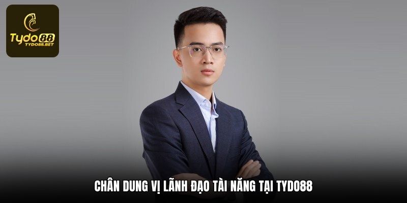 Chân dung vị lãnh đạo tài năng tại tydo88