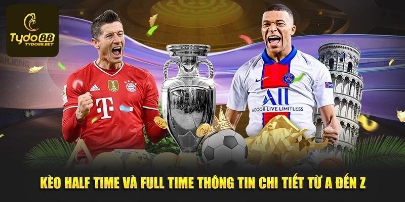 Half Time Và Full Time - Cách Chơi Và Mẹo Soi Kèo Thắng Lớn