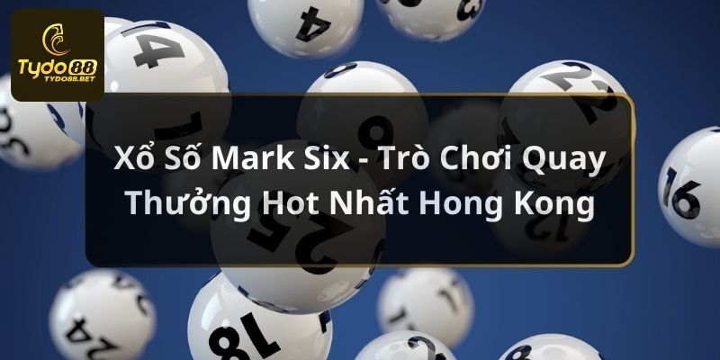 Sơ lược về sản phẩm XS Mark Six